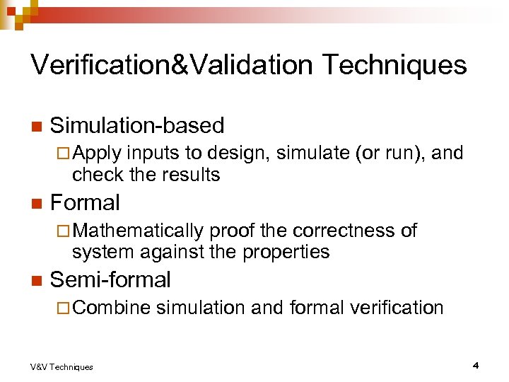 Verification&Validation Techniques n Simulation-based ¨ Apply inputs to design, simulate (or run), and check