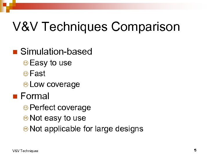 V&V Techniques Comparison n Simulation-based J Easy to use J Fast L Low n