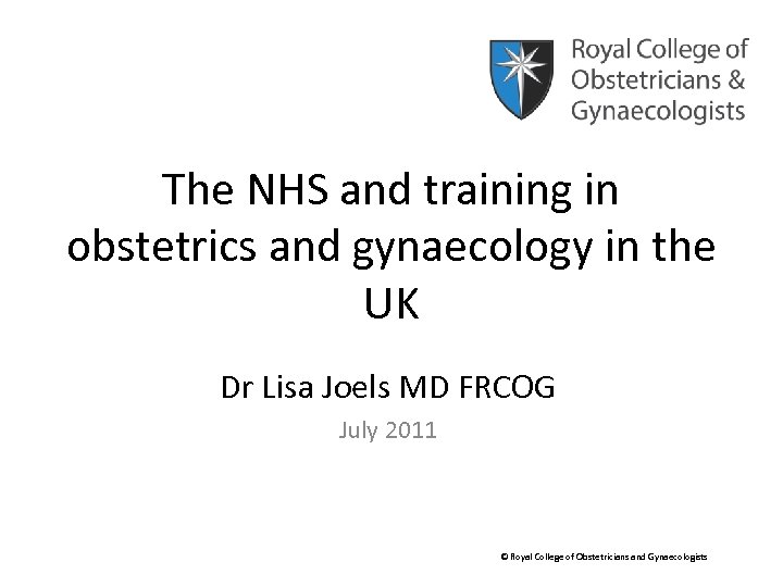 The NHS and training in obstetrics and gynaecology in the UK Dr Lisa Joels