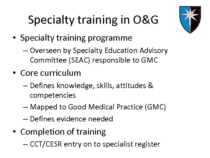 Specialty training in O&G • Specialty training programme – Overseen by Specialty Education Advisory