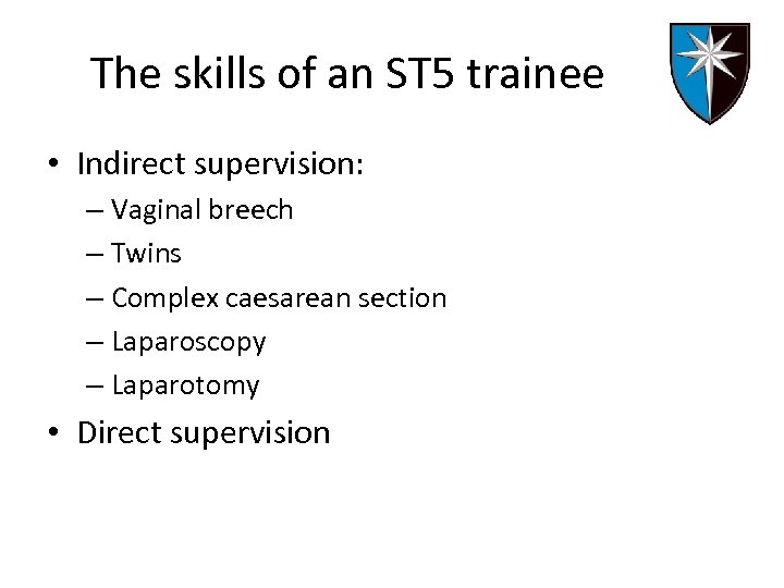 The skills of an ST 5 trainee • Indirect supervision: – Vaginal breech –