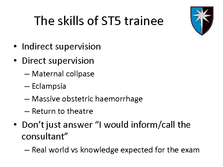 The skills of ST 5 trainee • Indirect supervision • Direct supervision – Maternal