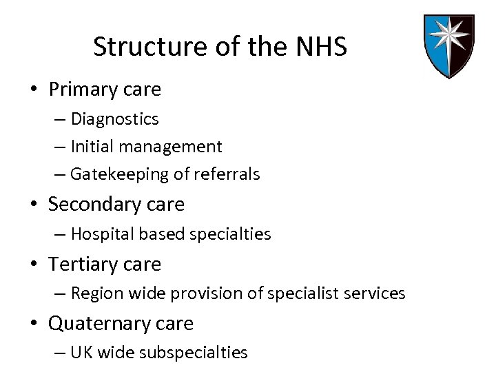 Structure of the NHS • Primary care – Diagnostics – Initial management – Gatekeeping