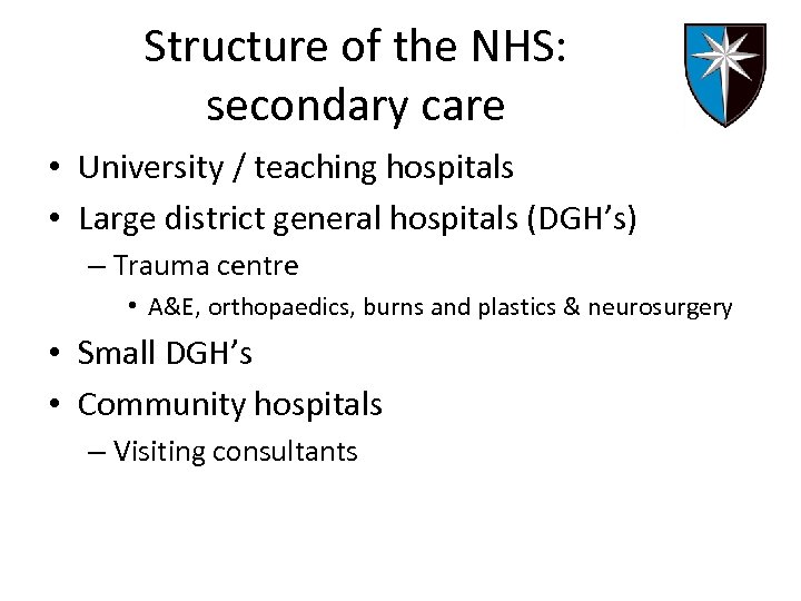 Structure of the NHS: secondary care • University / teaching hospitals • Large district