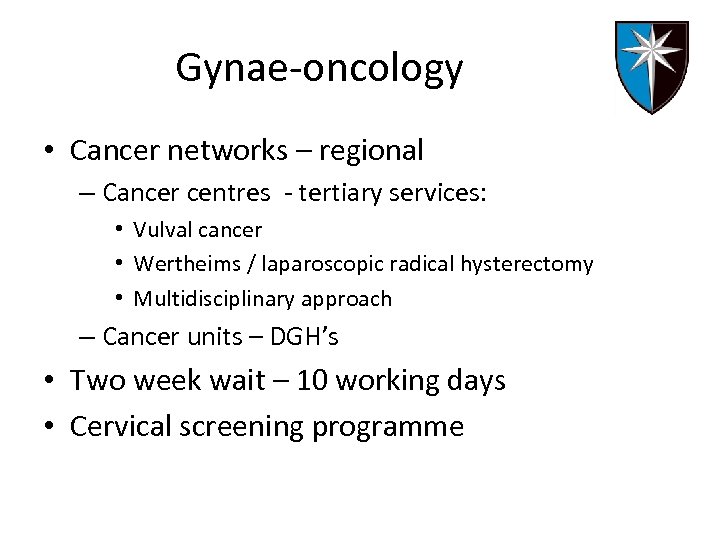 Gynae-oncology • Cancer networks – regional – Cancer centres - tertiary services: • Vulval