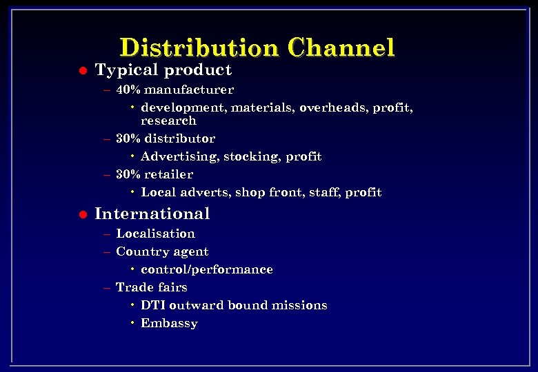 Distribution Channel l Typical product – 40% manufacturer • development, materials, overheads, profit, research