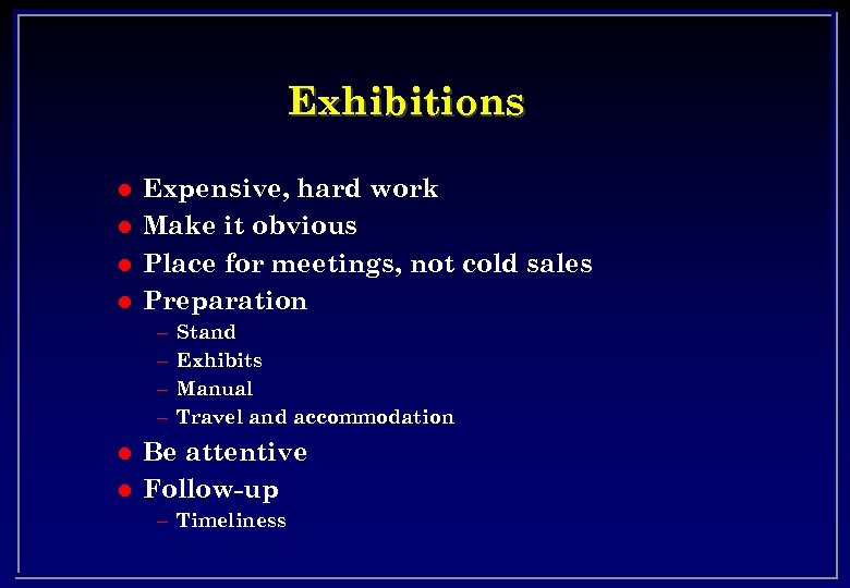 Exhibitions l l Expensive, hard work Make it obvious Place for meetings, not cold