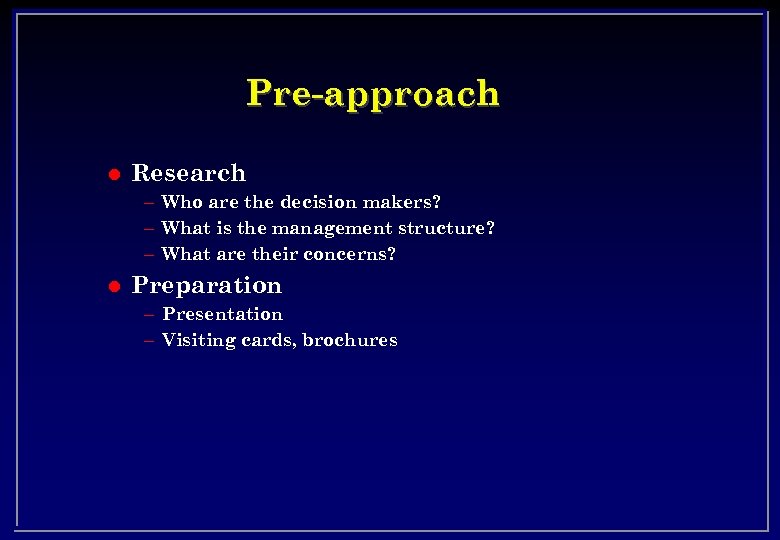 Pre-approach l Research – Who are the decision makers? – What is the management