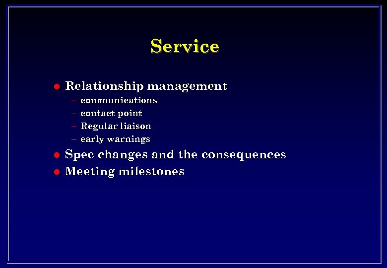Service l Relationship management – – l l communications contact point Regular liaison early