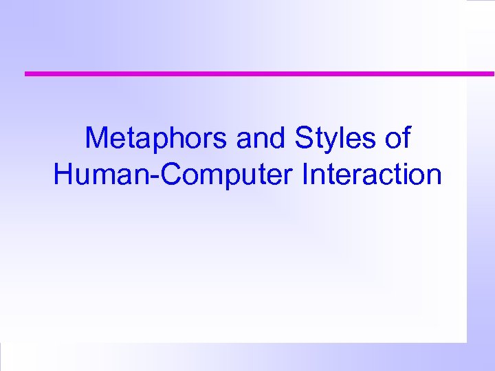 Metaphors and Styles of Human-Computer Interaction 