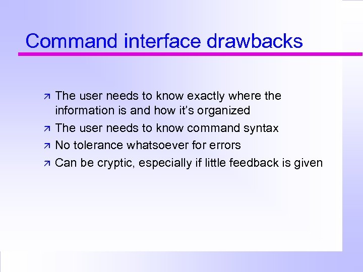 Command interface drawbacks The user needs to know exactly where the information is and