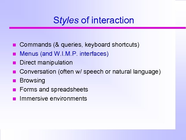 Styles of interaction Commands (& queries, keyboard shortcuts) Menus (and W. I. M. P.