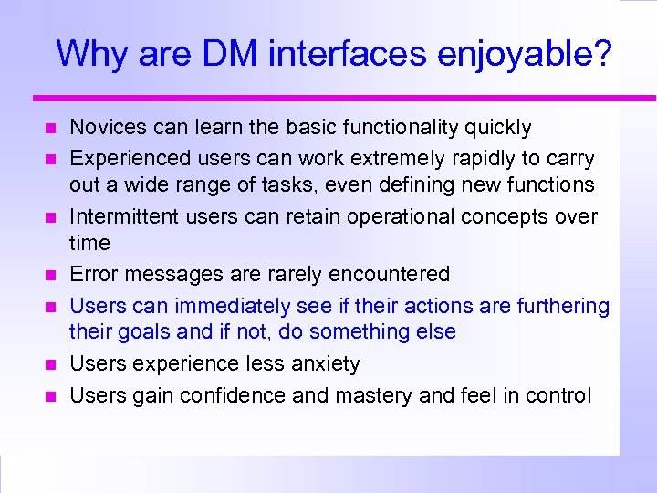 Why are DM interfaces enjoyable? Novices can learn the basic functionality quickly Experienced users