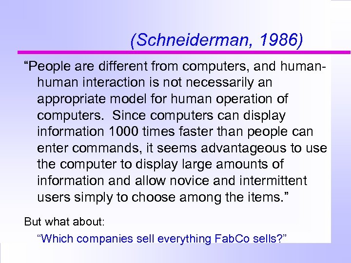 (Schneiderman, 1986) “People are different from computers, and human interaction is not necessarily an