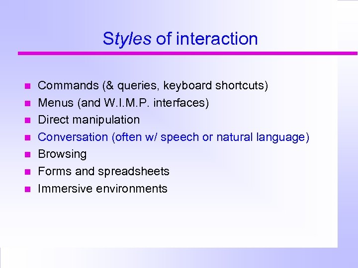 Styles of interaction Commands (& queries, keyboard shortcuts) Menus (and W. I. M. P.