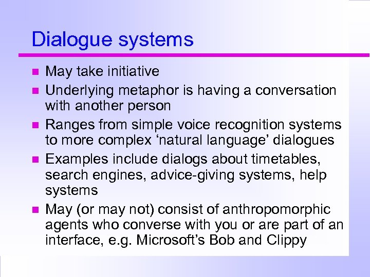 Dialogue systems May take initiative Underlying metaphor is having a conversation with another person