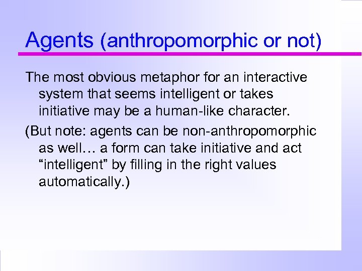 Agents (anthropomorphic or not) The most obvious metaphor for an interactive system that seems