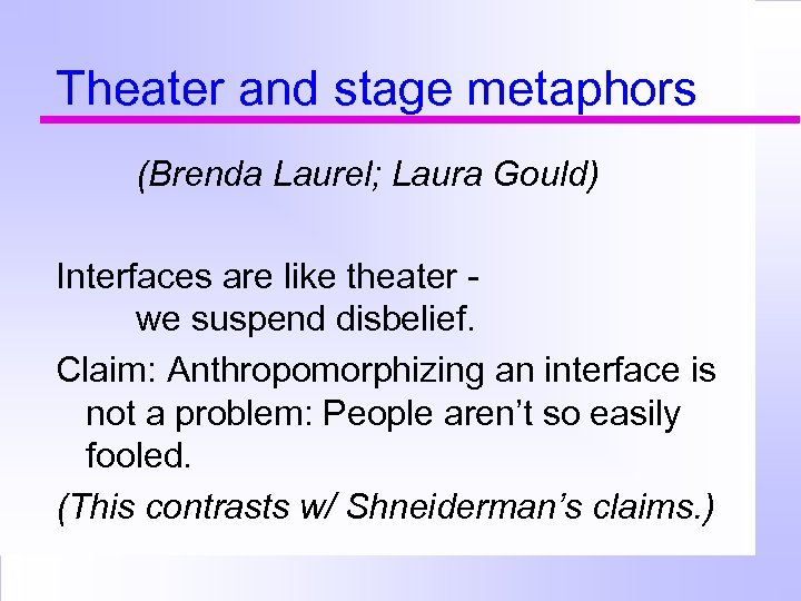 Theater and stage metaphors (Brenda Laurel; Laura Gould) Interfaces are like theater we suspend