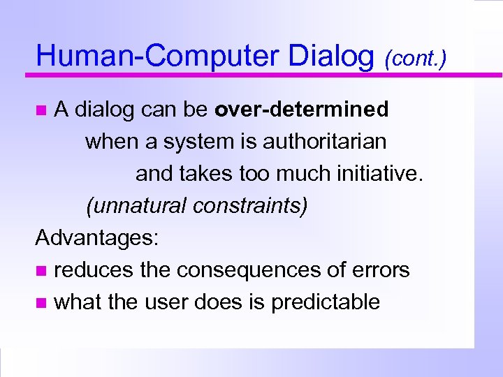 Human-Computer Dialog (cont. ) A dialog can be over-determined when a system is authoritarian