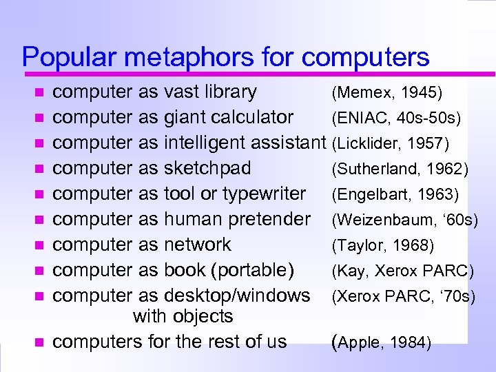 Popular metaphors for computers computer as vast library (Memex, 1945) computer as giant calculator