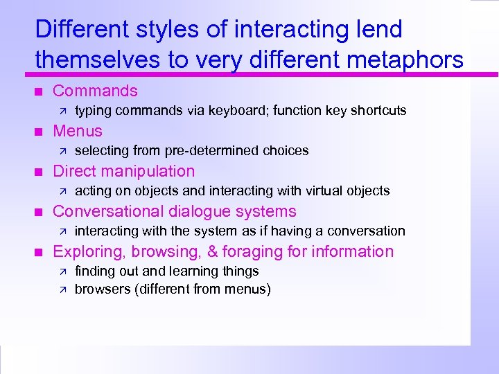 Different styles of interacting lend themselves to very different metaphors Commands Menus acting on