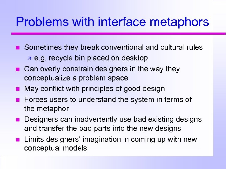 Problems with interface metaphors Sometimes they break conventional and cultural rules e. g. recycle