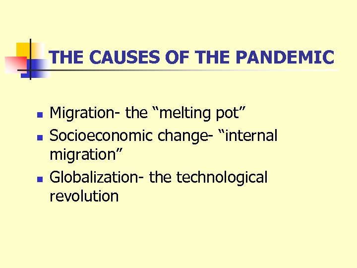 THE CAUSES OF THE PANDEMIC n n n Migration- the “melting pot” Socioeconomic change-