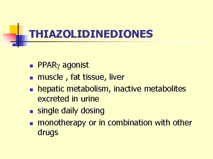 THIAZOLIDINEDIONES n n n PPARg agonist muscle , fat tissue, liver hepatic metabolism, inactive