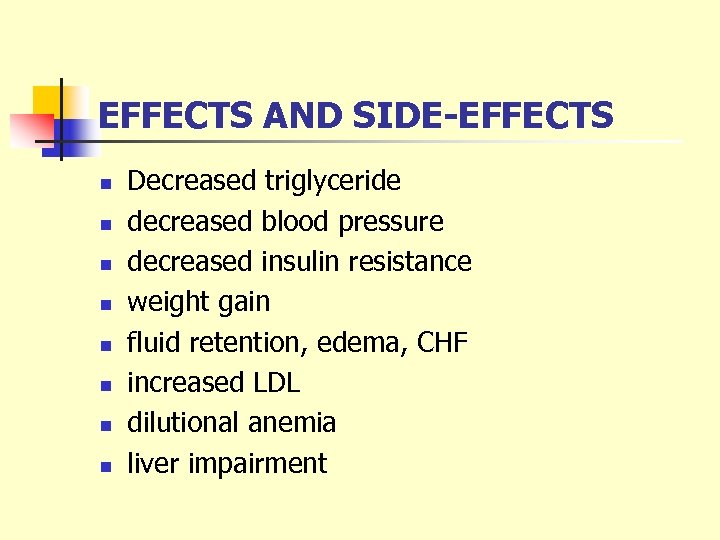 EFFECTS AND SIDE-EFFECTS n n n n Decreased triglyceride decreased blood pressure decreased insulin
