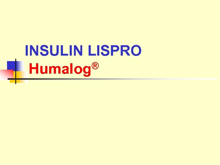 INSULIN LISPRO ® Humalog 