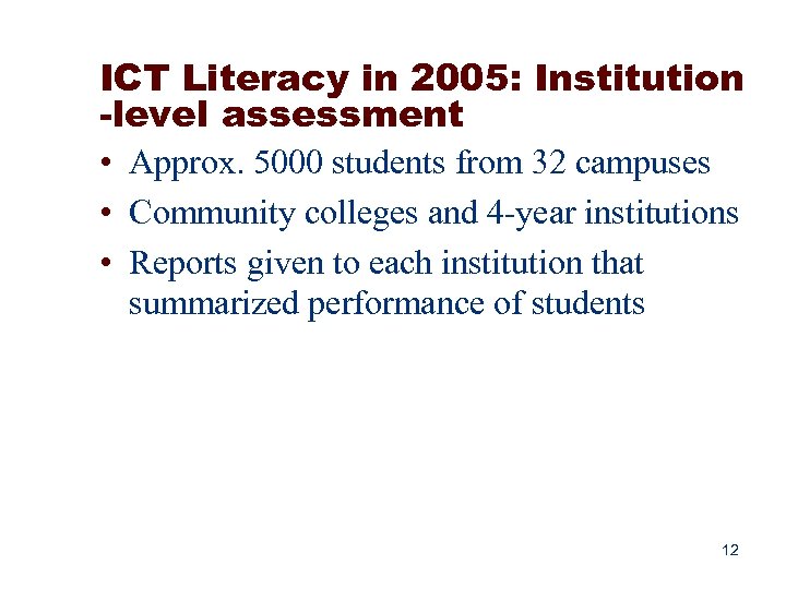 ICT Literacy in 2005: Institution -level assessment • Approx. 5000 students from 32 campuses