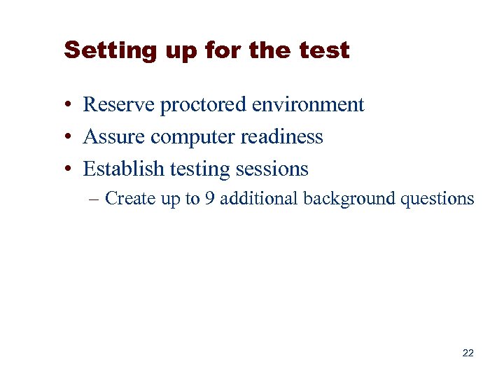 Setting up for the test • Reserve proctored environment • Assure computer readiness •