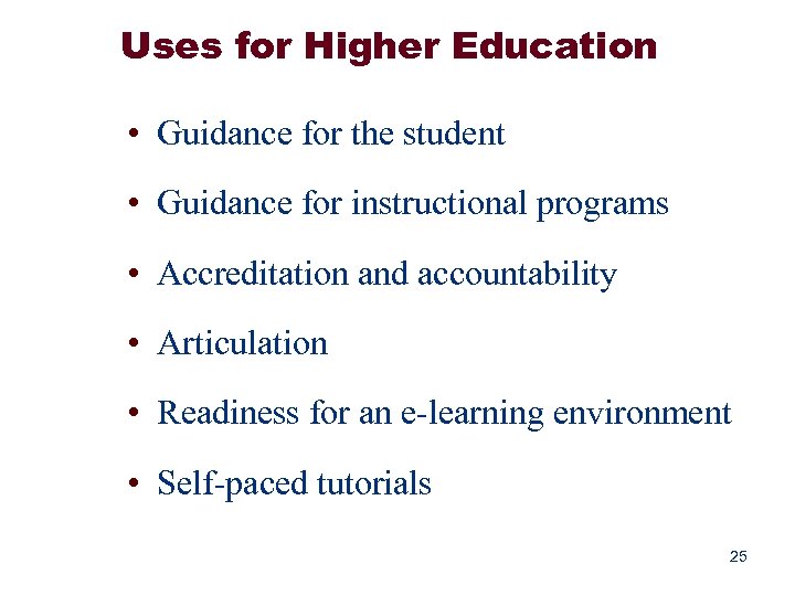 Uses for Higher Education • Guidance for the student • Guidance for instructional programs