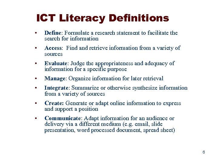 ICT Literacy Definitions • Define: Formulate a research statement to facilitate the search for