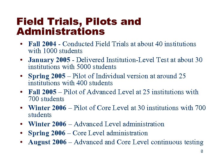 Field Trials, Pilots and Administrations • Fall 2004 - Conducted Field Trials at about