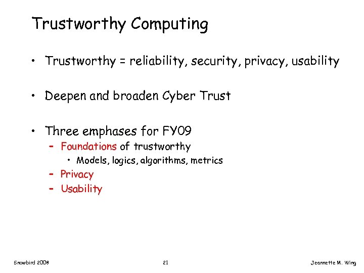 Trustworthy Computing • Trustworthy = reliability, security, privacy, usability • Deepen and broaden Cyber