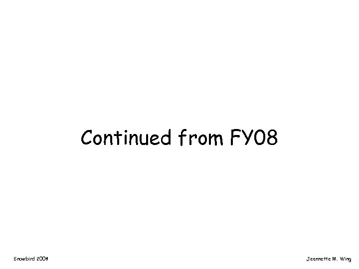 Continued from FY 08 Snowbird 2008 Jeannette M. Wing 