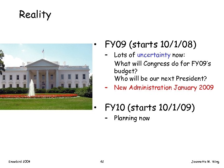 Reality • FY 09 (starts 10/1/08) – – Lots of uncertainty now: What will