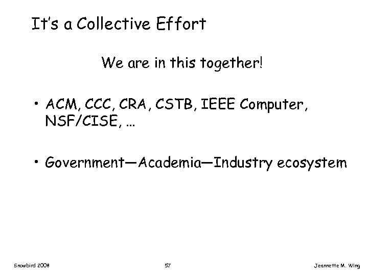 It’s a Collective Effort We are in this together! • ACM, CCC, CRA, CSTB,