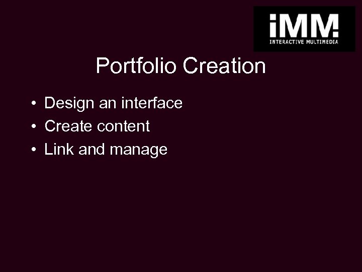Portfolio Creation • Design an interface • Create content • Link and manage 