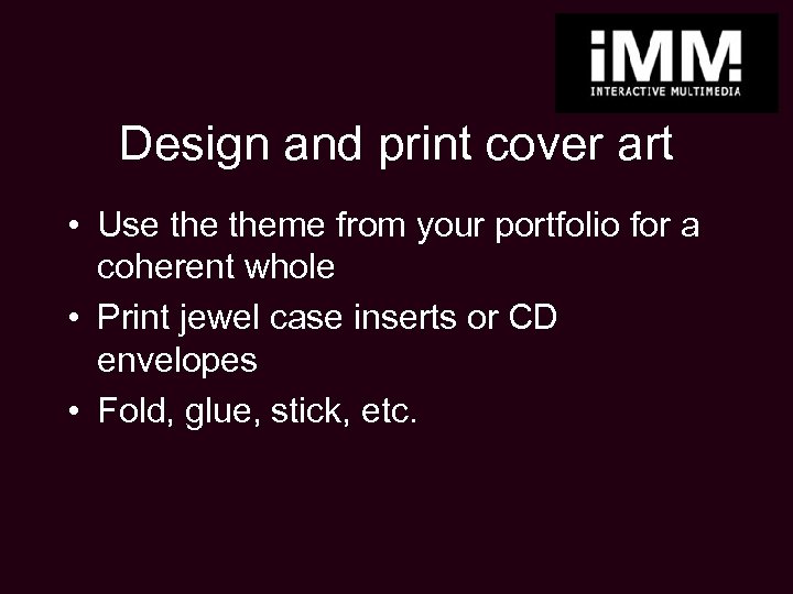 Design and print cover art • Use theme from your portfolio for a coherent