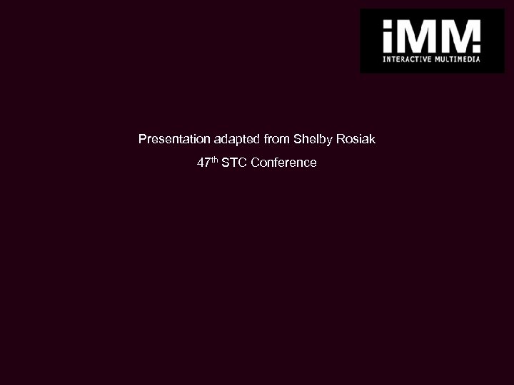 Presentation adapted from Shelby Rosiak 47 th STC Conference 