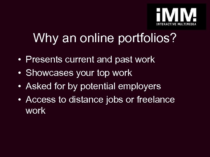 Why an online portfolios? • • Presents current and past work Showcases your top