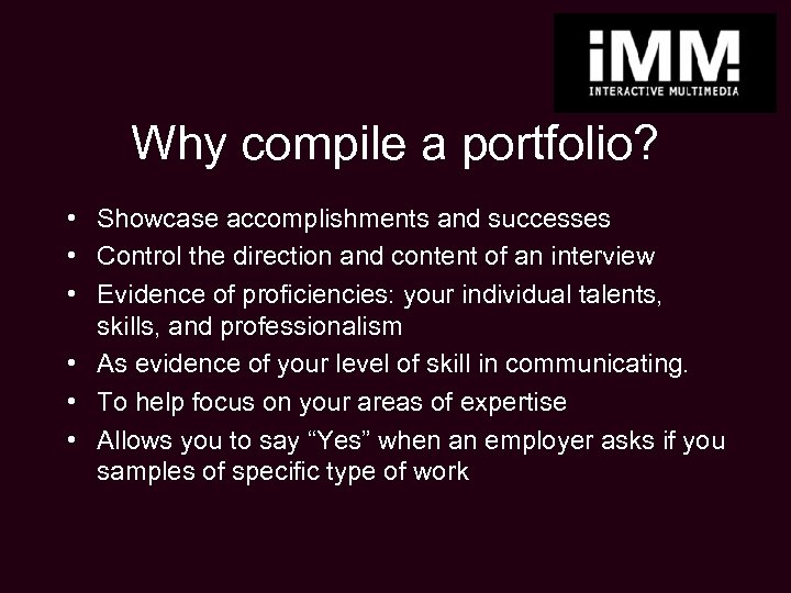 Why compile a portfolio? • Showcase accomplishments and successes • Control the direction and