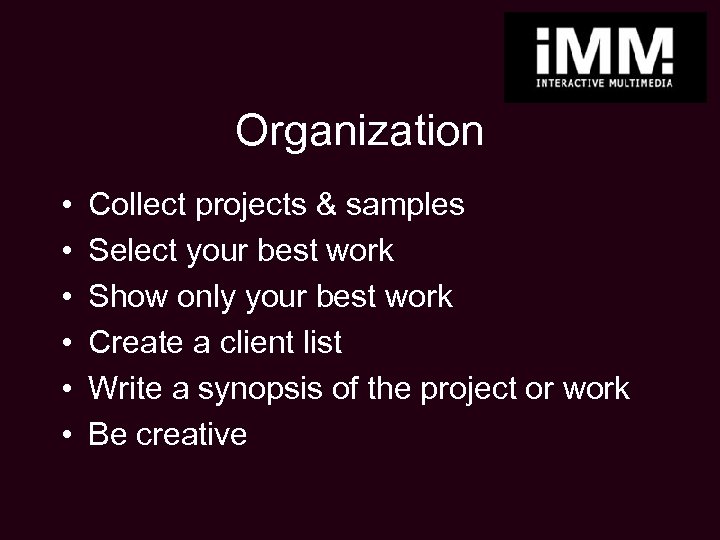 Organization • • • Collect projects & samples Select your best work Show only