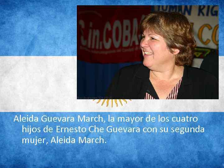 Aleida Guevara March, la mayor de los cuatro hijos de Ernesto Che Guevara con