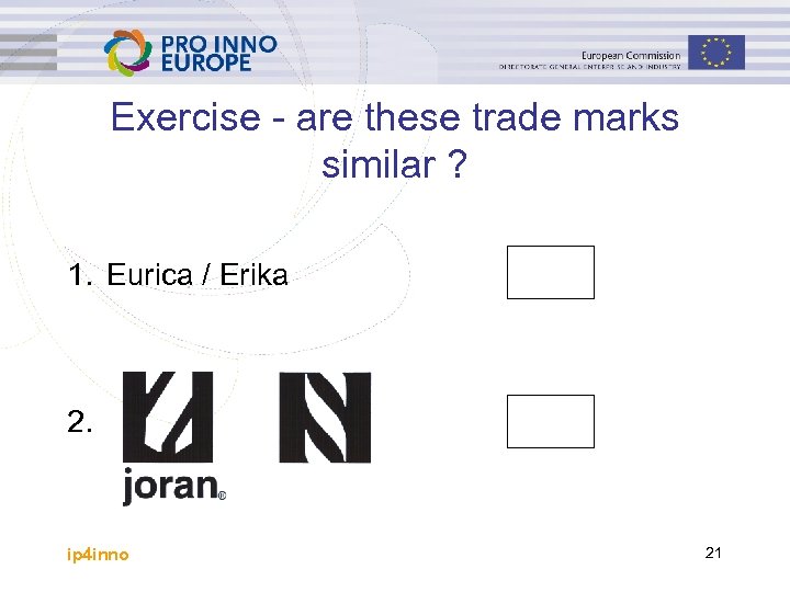 Exercise - are these trade marks similar ? 1. Eurica / Erika 2. ip