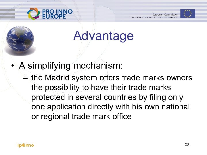 Advantage • A simplifying mechanism: – the Madrid system offers trade marks owners the