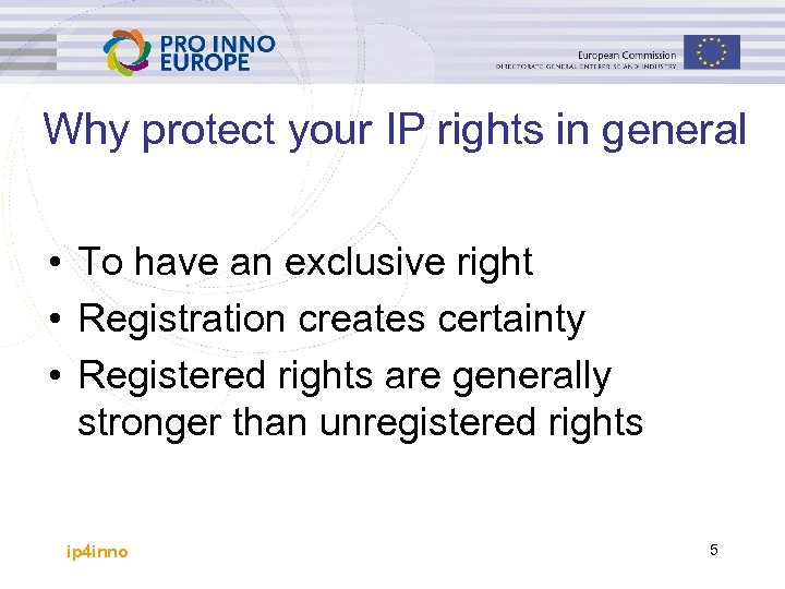 Why protect your IP rights in general • To have an exclusive right •