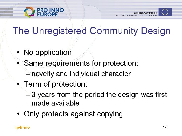 The Unregistered Community Design • No application • Same requirements for protection: – novelty